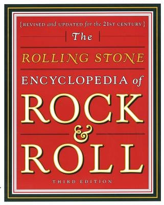 Rolling Stone Encyclopedia of Rock & Roll: Rolling Stone Encyclopedia of Rock & Roll by Rolling Stone, Editors