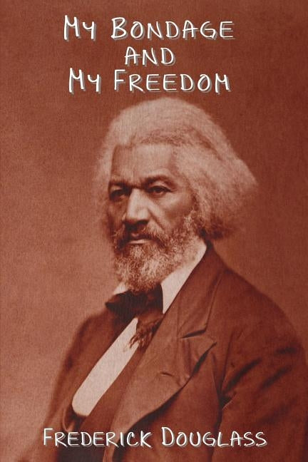 My Bondage and My Freedom by Douglass, Frederick