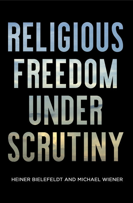 Religious Freedom Under Scrutiny by Bielefeldt, Heiner