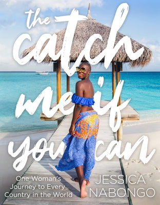 The Catch Me If You Can: One Woman's Journey to Every Country in the World by Nabongo, Jessica