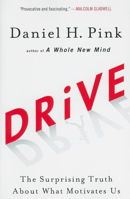 Drive: The Surprising Truth about What Motivates Us by Pink, Daniel H.
