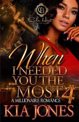 When I Needed You The Most 4: A Millionaire Romance Finale by Jones, Kia
