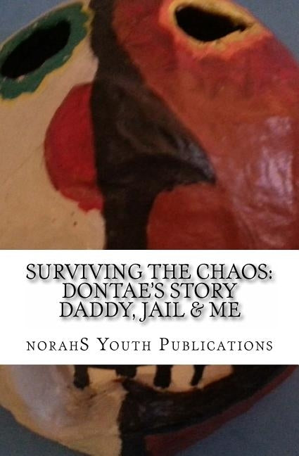 Surviving the Chaos: Dontae's Story: Children with Incarcerated Parents by Bell, S. D.