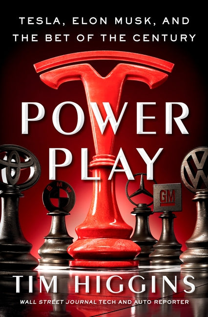 Power Play: Tesla, Elon Musk, and the Bet of the Century by Higgins, Tim