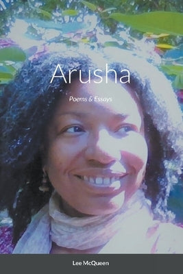 Arusha: Poems & Essays by McQueen, Lee