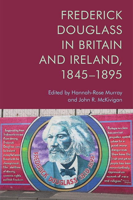 Frederick Douglass in Britain and Ireland, 1845-1895 by 