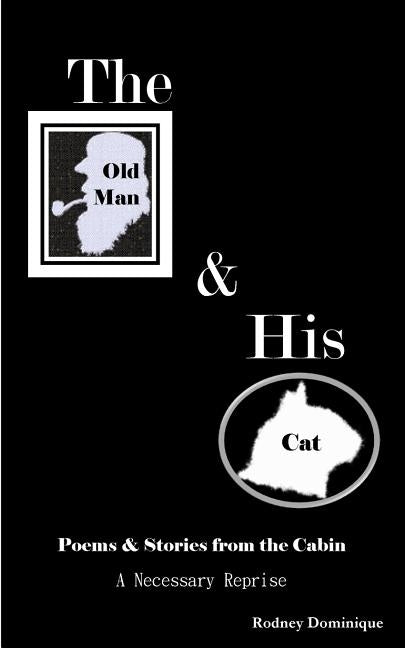 The Old Man And His Cat: A Necessary Reprise by Dominique, Rodney