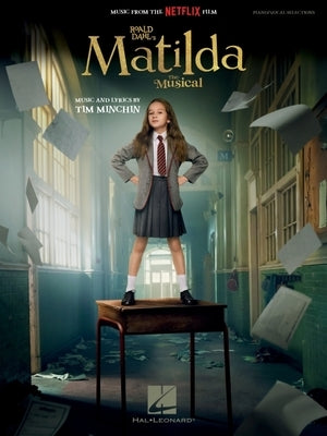 Roald Dahl's Matilda - The Musical - Piano/Vocal Songbook Featuring Music from the Netflix Film by Minchin, Tim