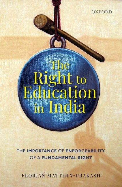 The Right to Education in India: The Importance of Enforceability of a Fundamental Right by Matthey-Prakash, Florian