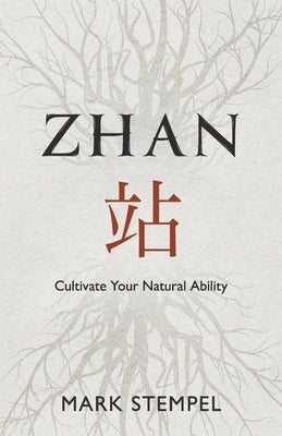 Zhan: Cultivate Your Natural Ability by Stempel, Mark