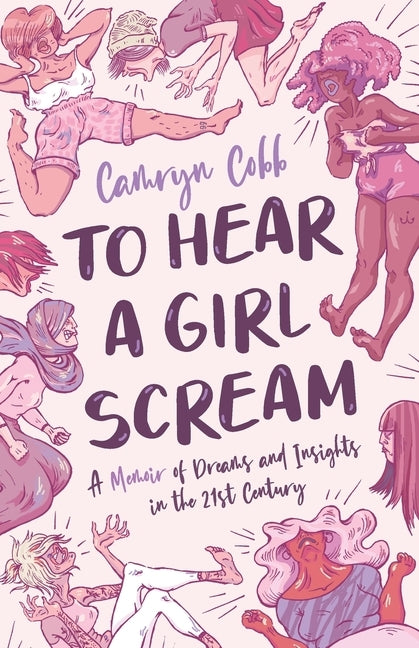 To Hear a Girl Scream: A Memoir of Dreams and Insights in the 21st Century by Cobb, Camryn