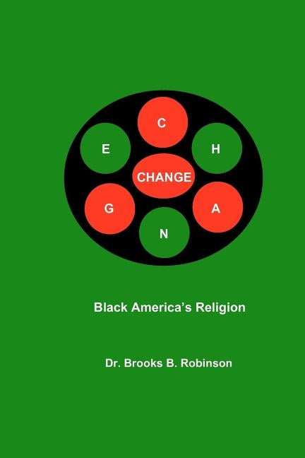 Change: Black America's Religion by Robinson Ph. D., Brooks B.