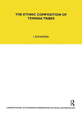 The Ethnic Composition of Tswana Tribes by Schapera, Isaac