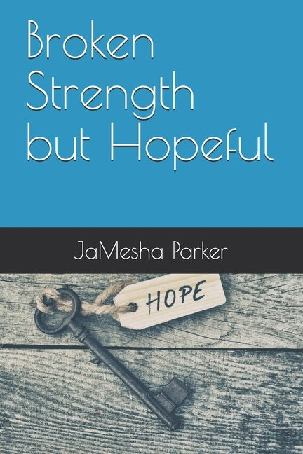 Broken Strength but Hopeful by Parker, Jamesha