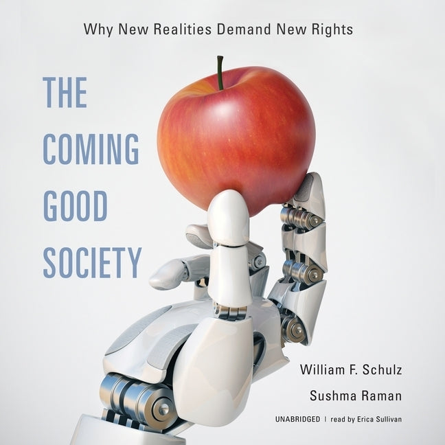 The Coming Good Society: Why New Realities Demand New Rights by Schulz, William F.