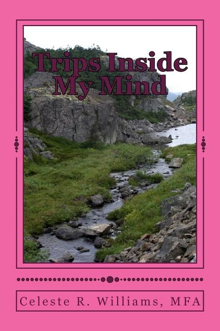 Trips Inside My Mind: A book of poetry by Williams, Celeste Regina