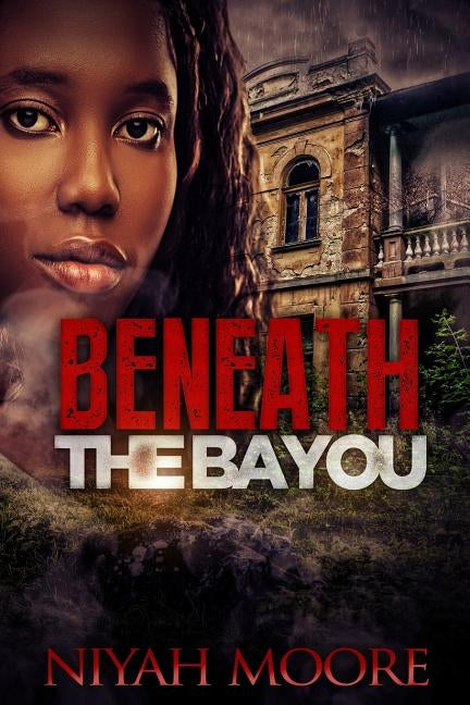 Beneath the Bayou by Moore, Niyah