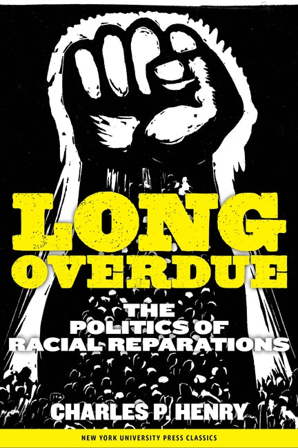 Long Overdue: The Politics of Racial Reparations by Henry, Charles P.