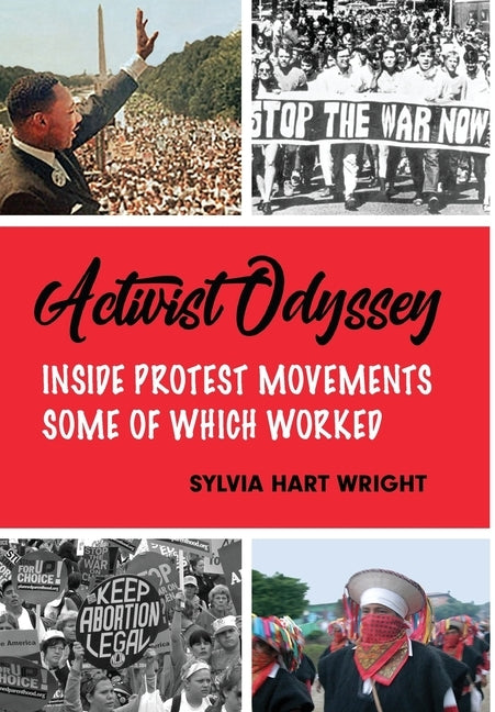 Activist Odyssey: Inside Protest Movements, Some of Which Worked by Wright, Sylvia Hart