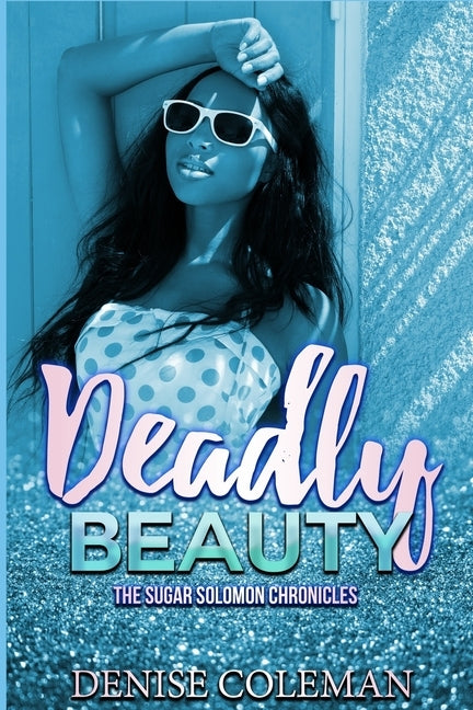 Deadly Beauty: The Sugar Solomon Chronicles by Coleman, Denise