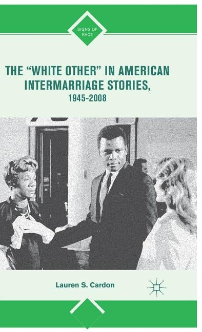 The "white Other" in American Intermarriage Stories, 1945-2008 by Cardon, L.