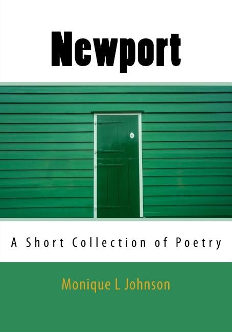 Newport: A Short Collection of Poetry by Johnson/J, Monique/M Lynette/L