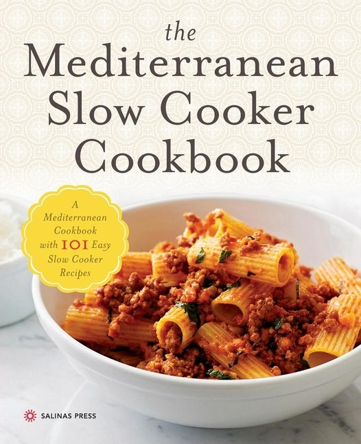 Mediterranean Slow Cooker Cookbook: A Mediterranean Cookbook with 101 Easy Slow Cooker Recipes by Salinas Press