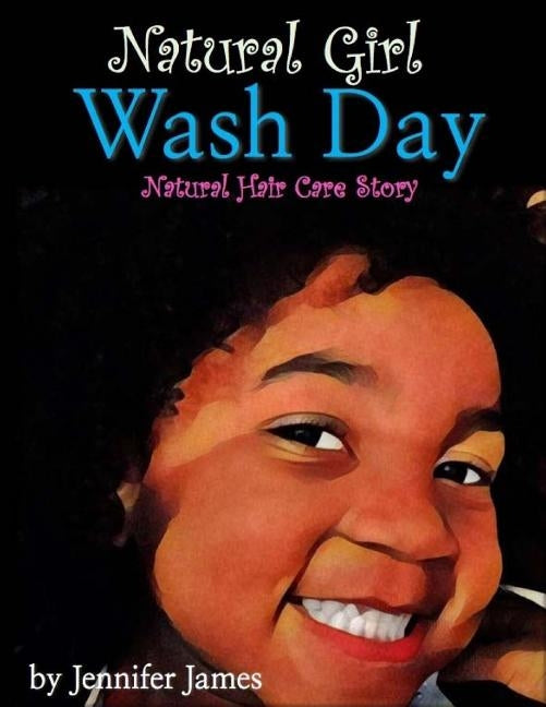 Natural Girl Wash Day: Natural Hair Care Story by James, Jennifer