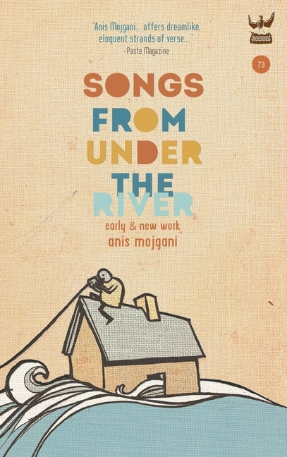 Songs from Under the River: A Collection of Early and New Work by Mojgani, Anis