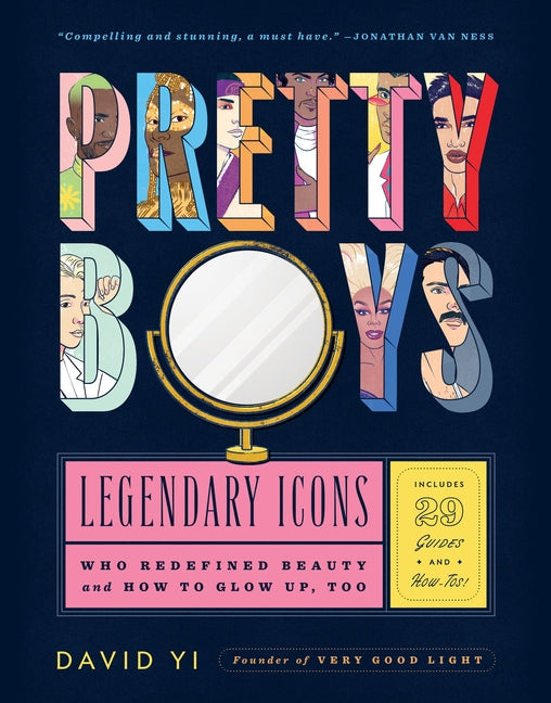 Pretty Boys: Legendary Icons Who Redefined Beauty (and How to Glow Up, Too) by Yi, David