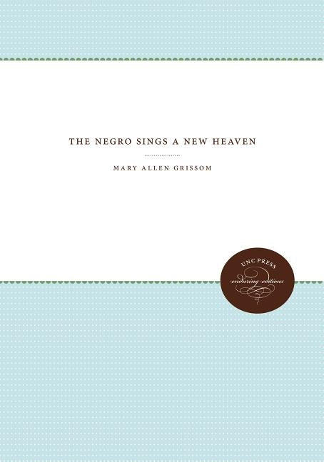 The Negro Sings a New Heaven by Grissom, Mary Allen