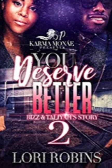 You Deserve Better: Bizz & Taliyah's Story: (You Deserve Better: Bizz & Taliyah's Story 2 by Robins, Lori