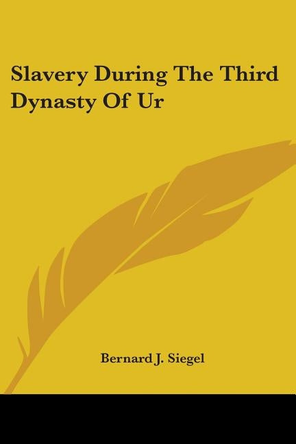Slavery During The Third Dynasty Of Ur by Siegel, Bernard J.