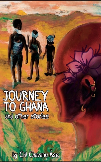 Journey To Ghana And Other Stories by Àse, Chi Chavanu