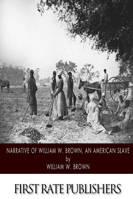 Narrative of William W. Brown, an American Slave by Brown, William W.
