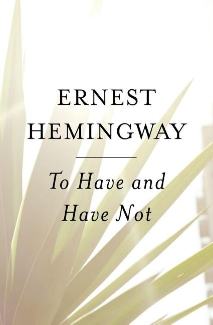To Have and Have Not by Hemingway, Ernest