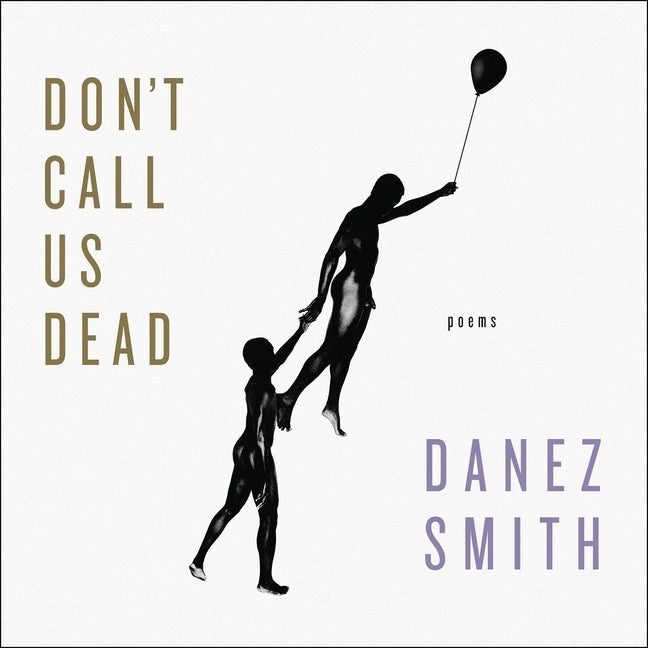 Don't Call Us Dead: Poems by Smith, Danez