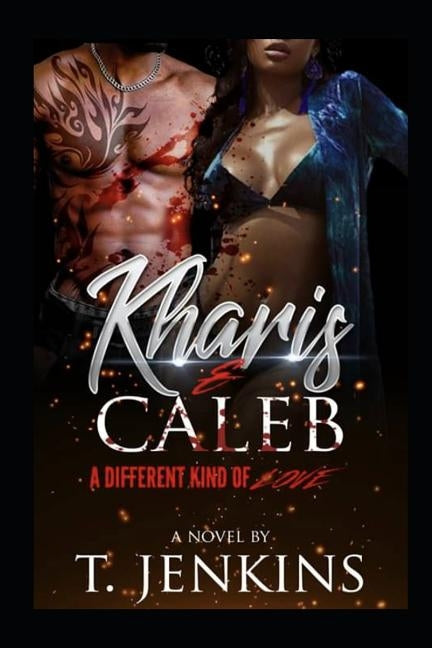 Kharis & Caleb: A Different Kinda Love by Jenkins, T.