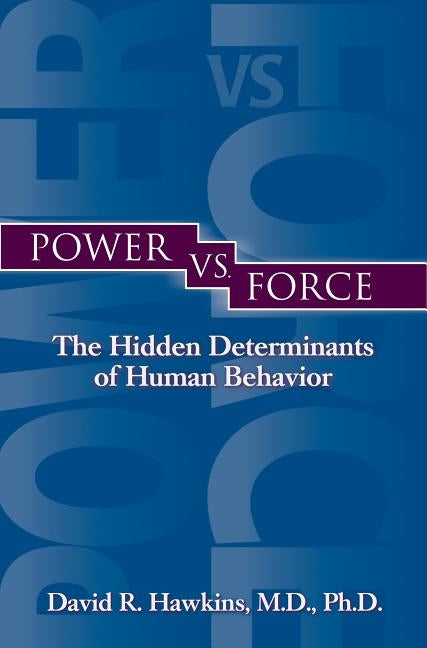 Power vs. Force by Hawkins, David R.