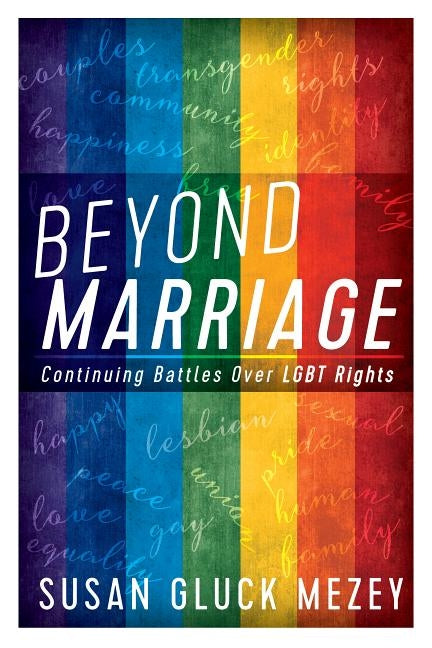 Beyond Marriage: Continuing Battles for Lgbt Rights by Mezey, Susan Gluck