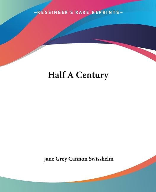 Half A Century by Swisshelm, Jane Grey Cannon