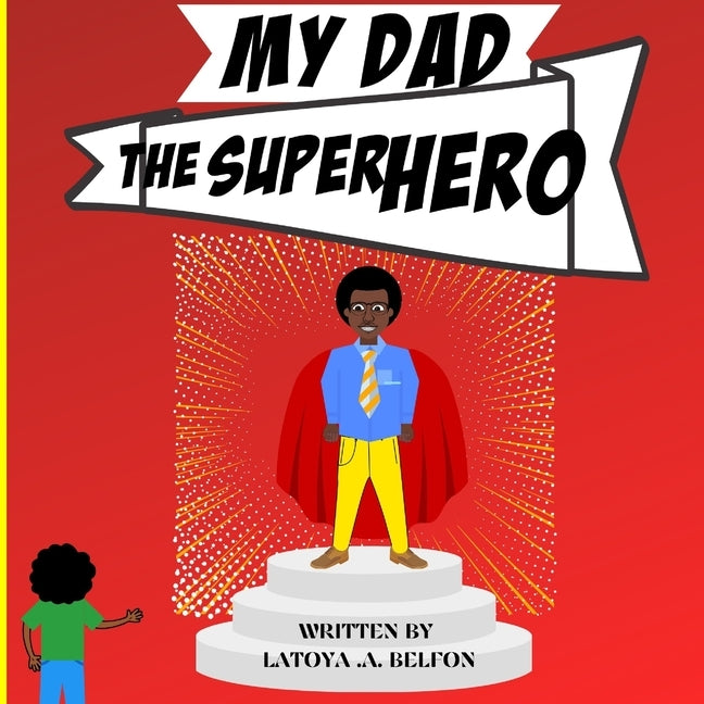My Dad, the Superhero by Belfon, Latoya A.