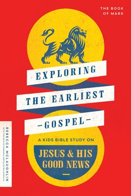 Exploring the Earliest Gospel: A Kids Bible Study on Jesus and His Good News by McLaughlin, Rebecca