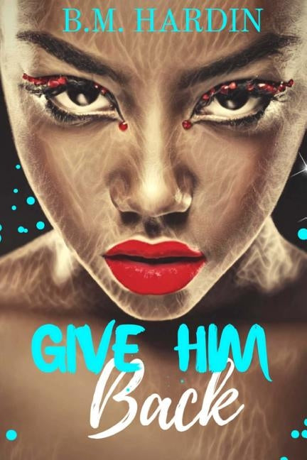 Give Him Back by Hardin, B. M.