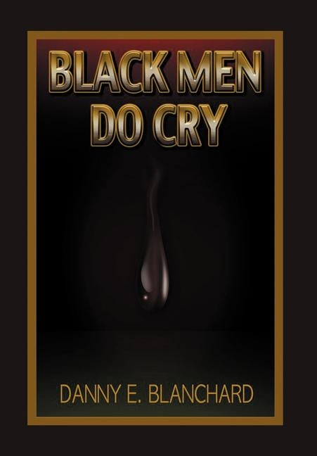 Black Men Do Cry by Blanchard Ph. D., Danny E.