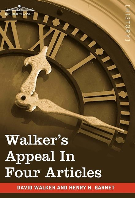 Walker's Appeal in Four Articles: An Address to the Slaves of the United States of America by Walker, David