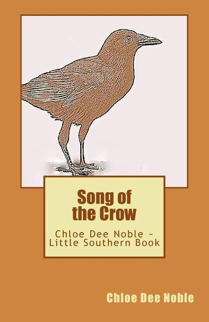 Song of the Crow: Chloe Dee Noble Little Southern Book by Noble, Chloe Dee