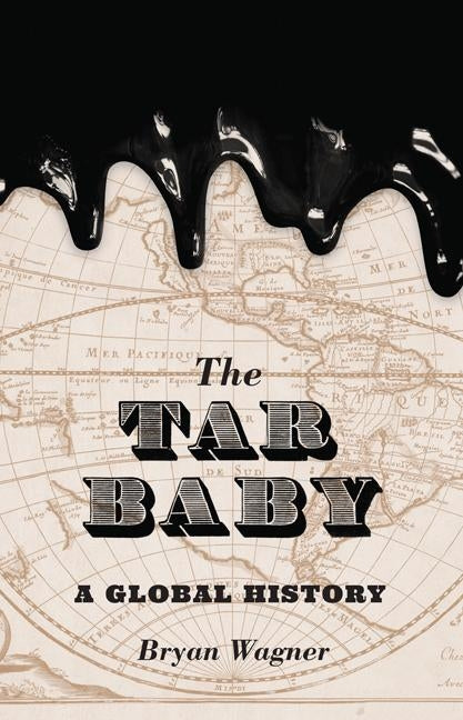 The Tar Baby: A Global History by Wagner, Bryan