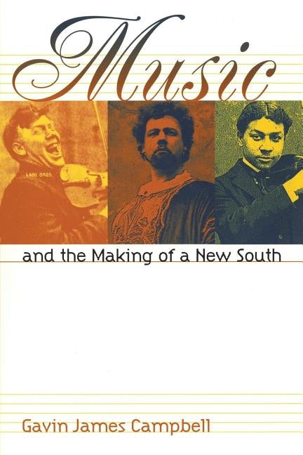 Music and the Making of a New South by Campbell, Gavin James