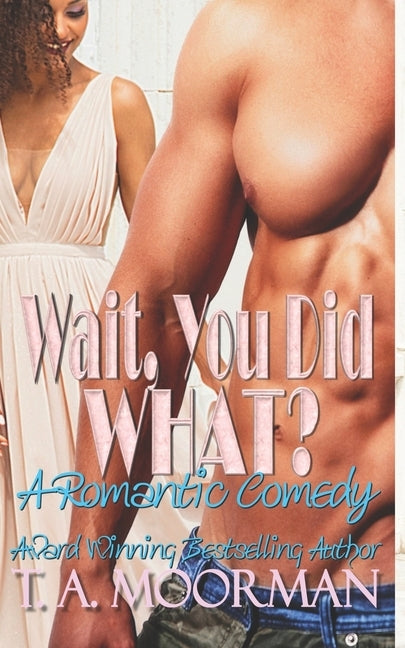 Wait, You Did What? by Moorman, T. a.